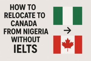 How to Relocate to Canada from Nigeria without IELTS